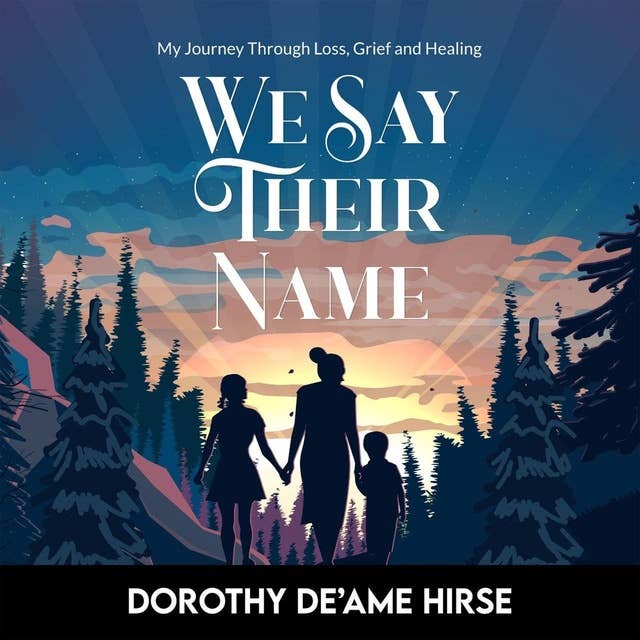 We Say Their Name: My Journey Through Loss, Grief and Healing