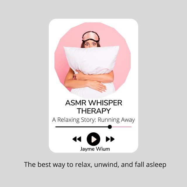 ASMR Whisper Therapy - A Relaxing Story: Running Away: The best way to relax, unwind, and fall asleep