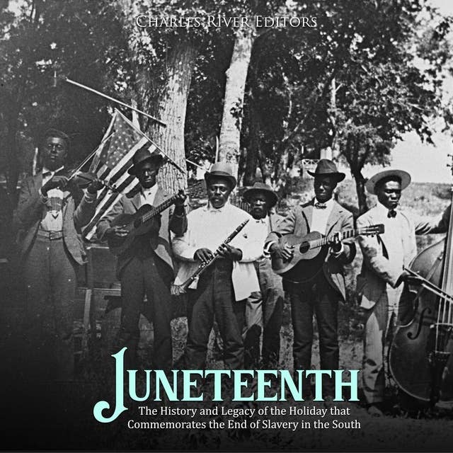Juneteenth: The History and Legacy of the Holiday that Commemorates the End of Slavery in the South