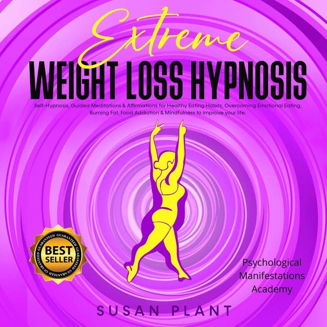 Extreme Weight Loss Hypnosis: Self-Hypnosis, Guided Meditations & Affirmations for Healthy Eating Habits, Burning Fat, Overcoming Emotional Eating, Food Addiction & Mindfulness to Improve your Life. New edition