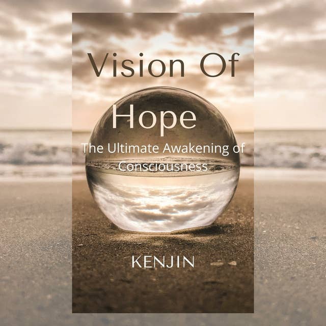 VISION OF HOPE: The Ultimate Awakening of Consciousness