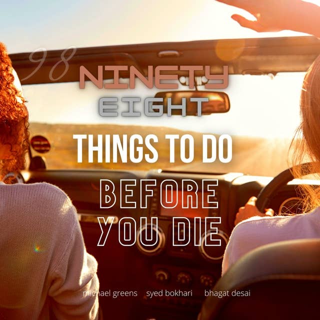 98 Things To Do Before You Die: (Ninety eight reasons to live!)