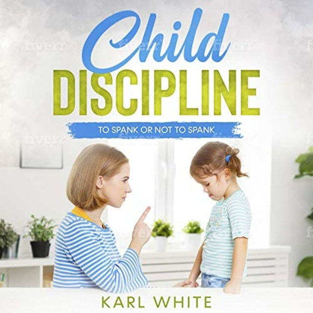 foretrække skrig høj Child Discipline - Spanking: To Spank or Not to Spank, Understanding Child  Discipline and How to Discipline Your Child - Lydbog - Karl White - Mofibo