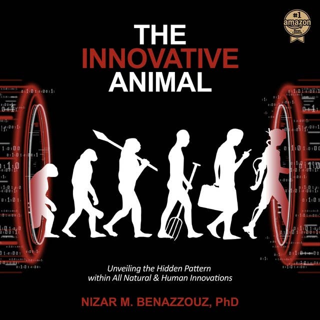 The Innovative Animal: Unveiling the Hidden Pattern within All Natural & Human Innovations