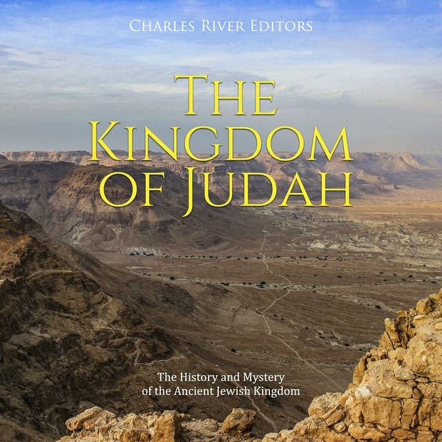 The Kingdom of Judah: The History and Mystery of the Ancient Jewish Kingdom