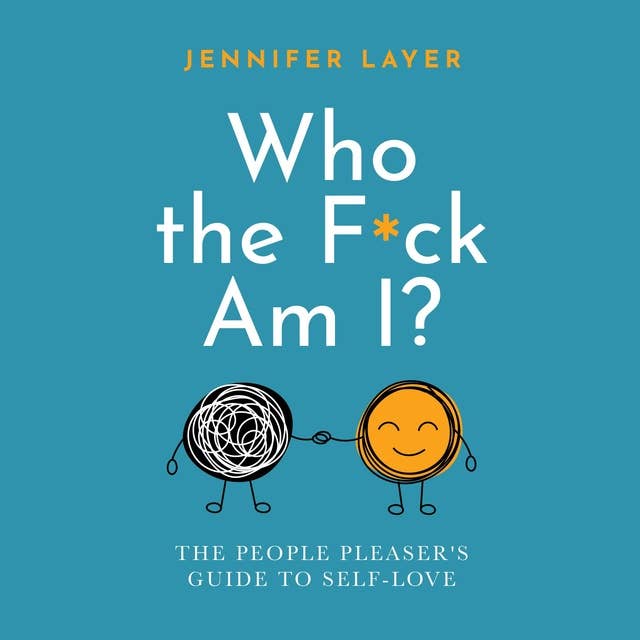 Who The F*ck Am I?: The People Pleaser's Guide to Self-Love