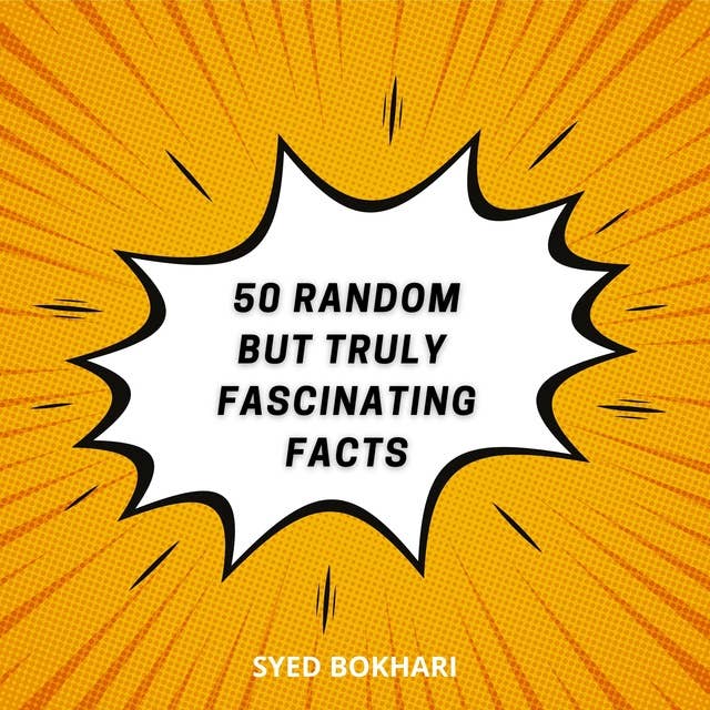 Fifty Random But Truly Fascinating Facts: You'll Love To Share