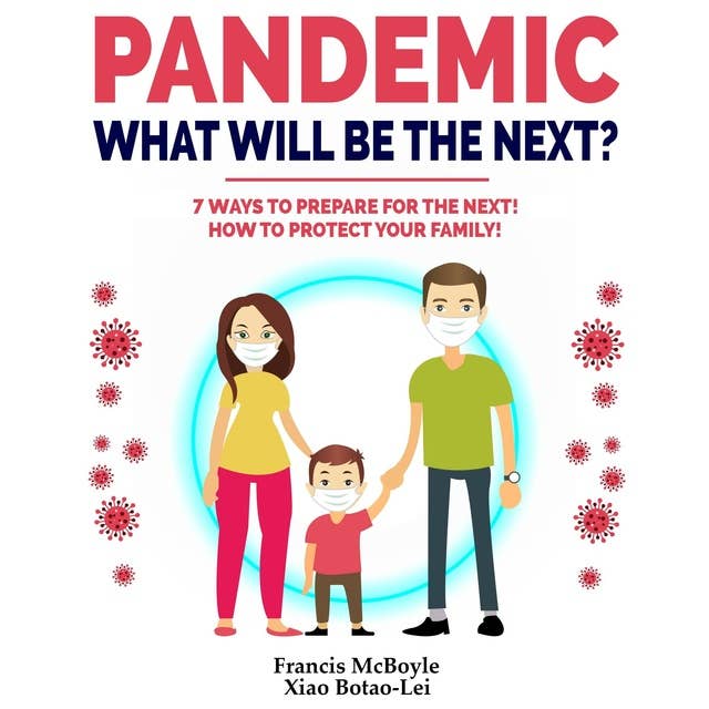 PANDEMIC: WHAT WILL BE THE NEXT?: 7  Ways to Prepare for the Next Pandemic! How to Protect your Family and Prevent a New Epidemic! How to survive a pandemic outbreak: do's and don'ts! Rational Guide