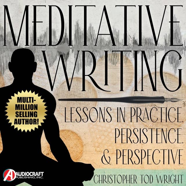 Meditative Writing: Lessons in Practice, Persistence, & Perspective