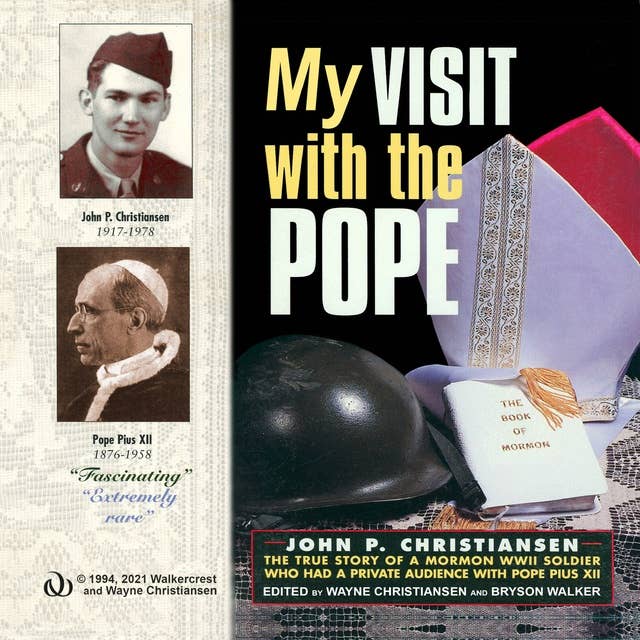 My Visit with the Pope: The True Story of a Mormon World War II Soldier who had a Private Audience with Pope Pius XII