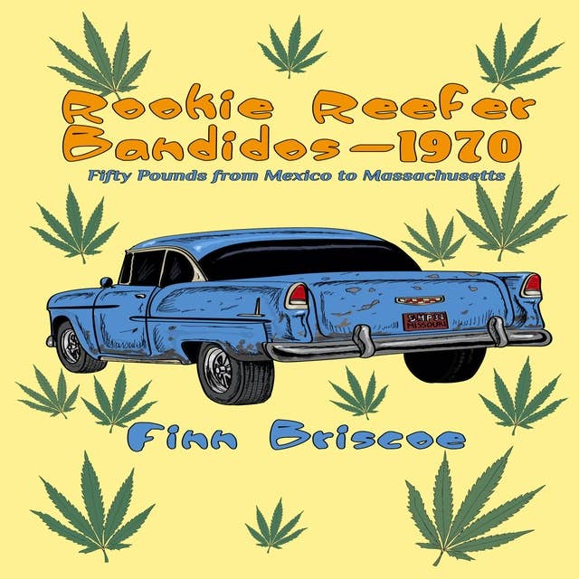 Rookie Reefer Bandidos 1970: Fifty Pounds from Mexico to Massachusetts