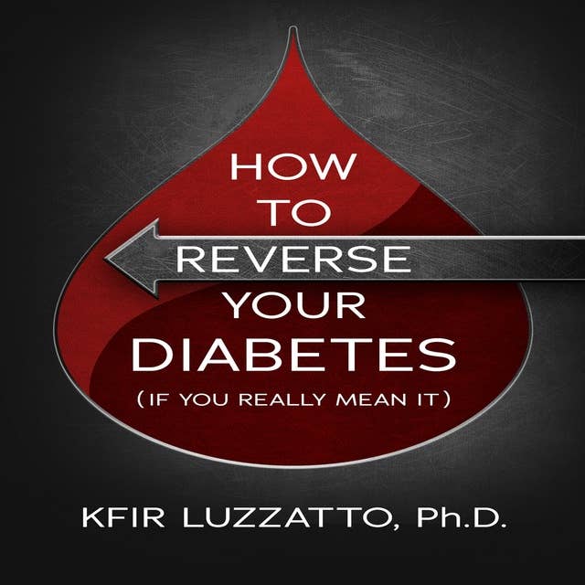 How To Reverse Your Diabetes - If You Really Mean It