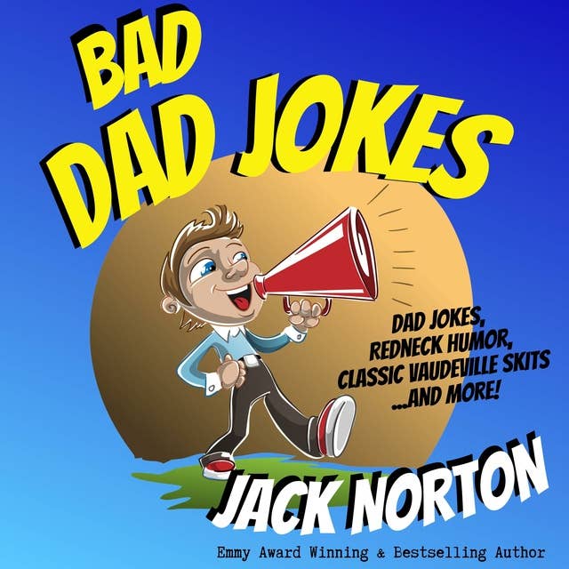 Bad Dad Jokes: Dad Jokes, Redneck Humor, Classic Vaudeville Skits and more!