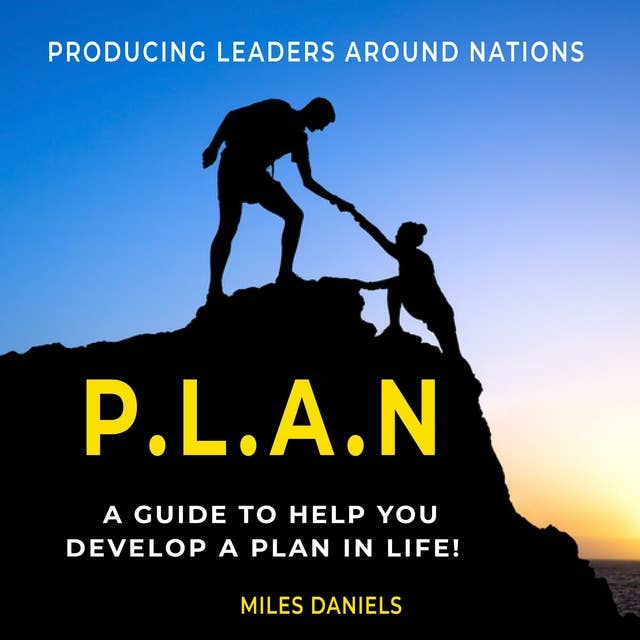 P.L.A.N. (Producing Leaders Around Nations): Invest in Yourself, Invest in Your Community!