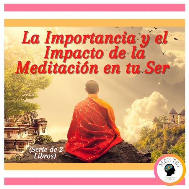 La Importancia y el Impacto de la Meditación en tu Ser (Serie de 2 libros)