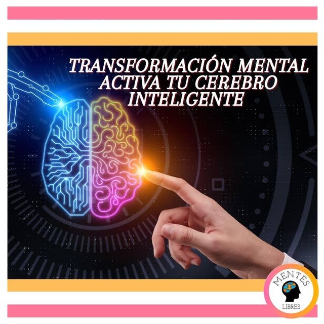 Transformación Mental: Activa tu cerebro inteligente