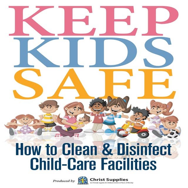 Keep Kids Safe: How to Clean and Disinfect Child-Care Facilities