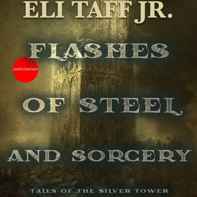 Flashes of Steel and Sorcery: Tales of the Silver Tower
