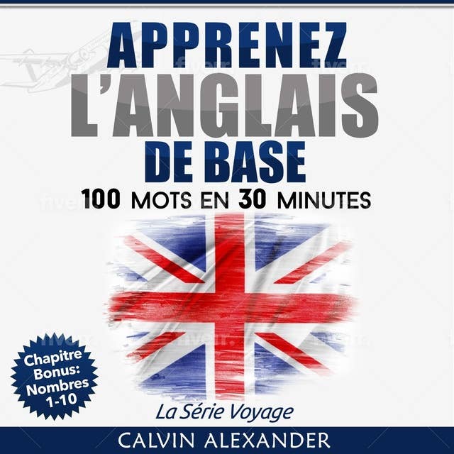 Apprenez à Parler L'anglais De Base: 100 Mots en 30 Minutes
