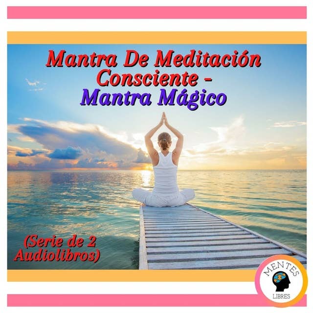 Mantra De Meditación Consciente - Mantra Mágico (Serie de 2 Audiolibros)