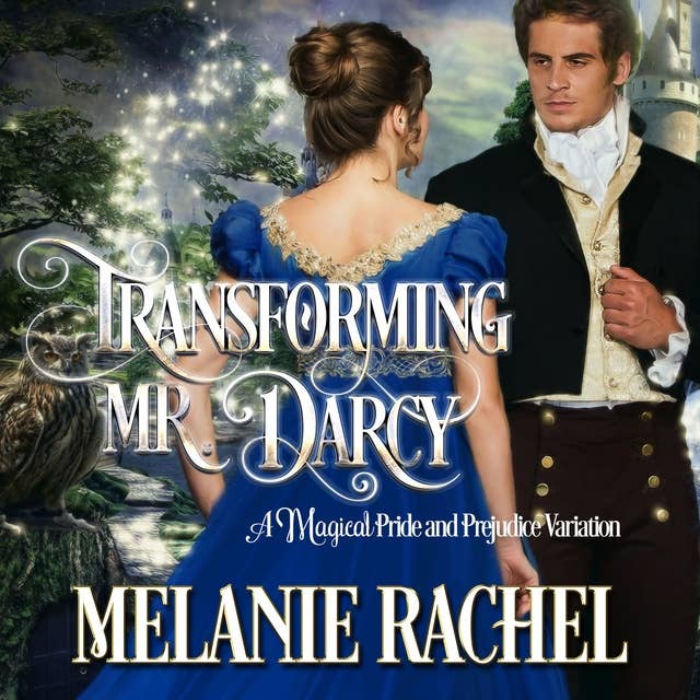 Transforming Mr. Darcy: A Magical Pride and Prejudice Variation