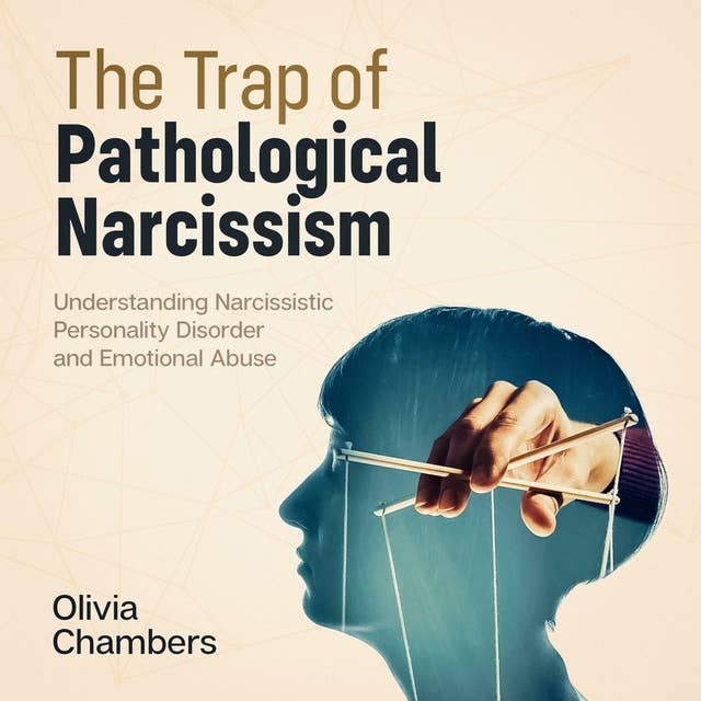 The Trap of Pathological Narcissism: Understanding Narcissistic Personality Disorder and Emotional Abuse