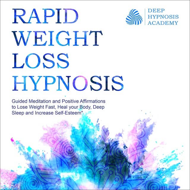 Rapid Weight Loss Hypnosis: Deep Sleep Your Way to Rapid Weight Loss, Healing Your Body and Self Esteem with Guided Meditations and Positive Affirmations