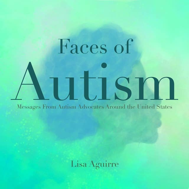Faces of Autism: Messages From Autism Advocates Around the United States