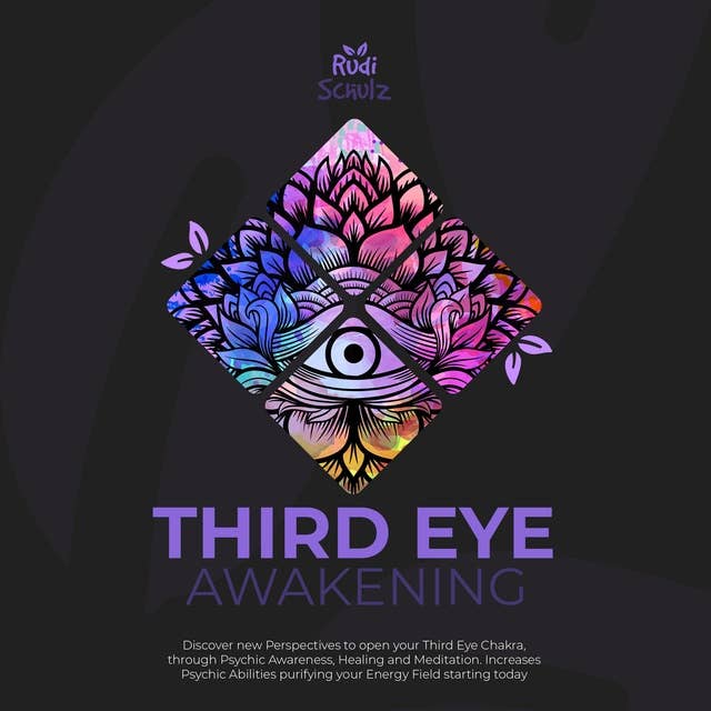Third Eye Awakening: Discover New Perspectives to open your Third Eye Chakra, through Psychic Awareness, Healing and Meditation. Increases Psychic Abilities Purifying your Energy Field Starting Today