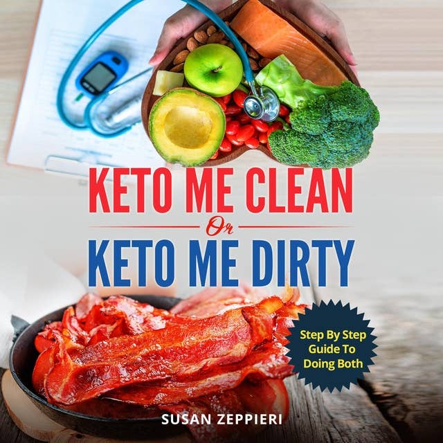 Keto me Clean or Keto me Dirty: Step by Step Guide to Doing Both