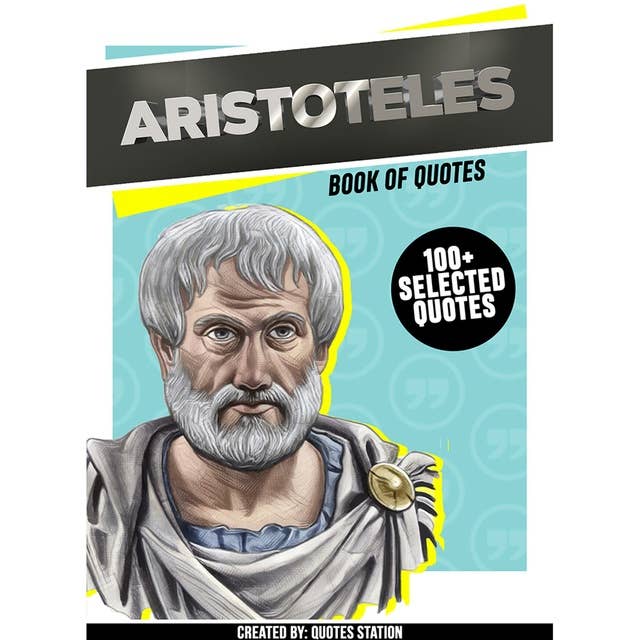 Aristoteles: Book Of Quotes (100+ Selected Quotes)