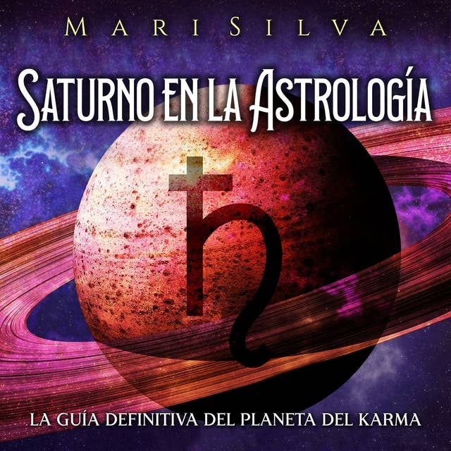 Saturno en la Astrología: La guía definitiva del planeta del karma