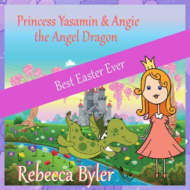 Princess Yasamin and her Angel Dragon: Best Easter Ever