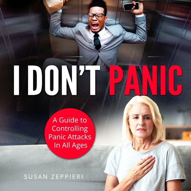 I Don’t Panic: A Guide to Controlling Panic Attacks in All Ages