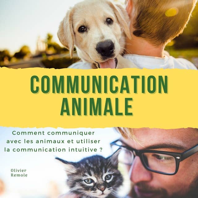 Communication Animale: comment communiquer avec les animaux et utiliser la communication intuitive ?