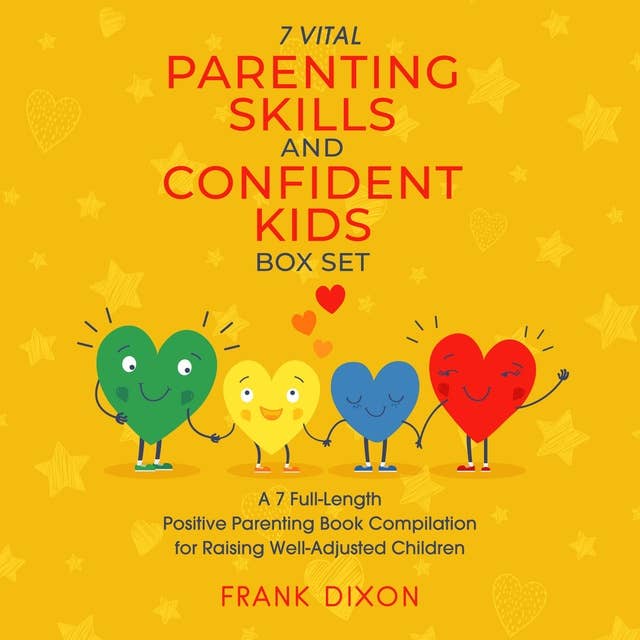 The 7 Vital Parenting Skills and Confident Kids Box Set: A 7 Full-Length Positive Parenting Book Compilation for Raising Well-Adjusted Children