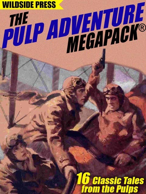 The Pulp Adventure MEGAPACK®: 16 Classic Tales from the Pulps