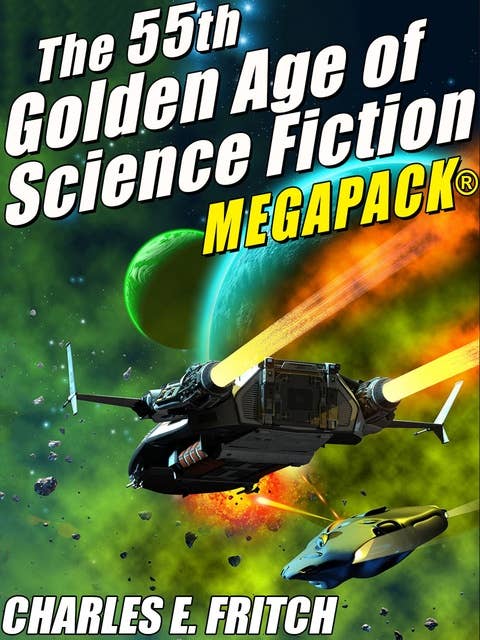 Cover for The 55th Golden Age of Science Fictioni MEGAPACK®: Charles E. Fritch