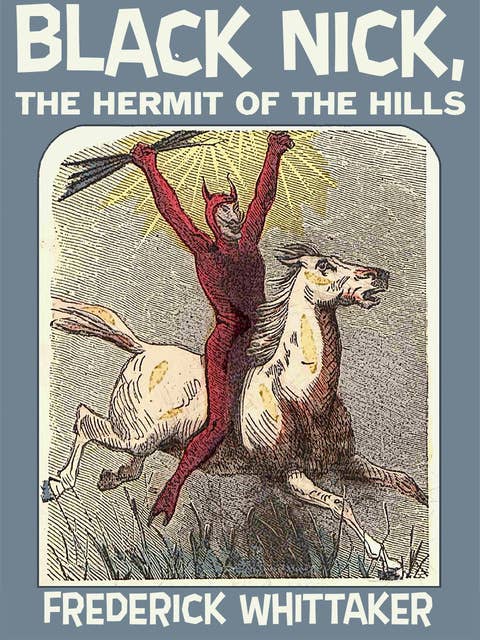 Black Nick, the Hermit of the Hills: A story of Burgoyne's Surrender