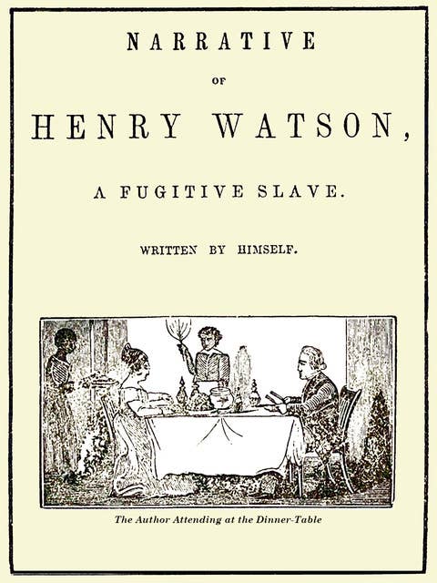 Narrative of Henry Watson, a Fugitive Slave
