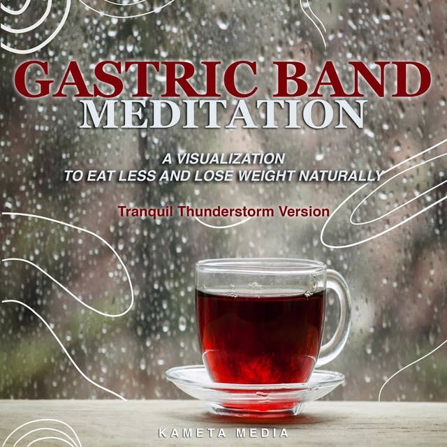 Gastric Band Meditation: A Visualization to Eat Less and Lose Weight Naturally (Tranquil Thunderstorm Version)
