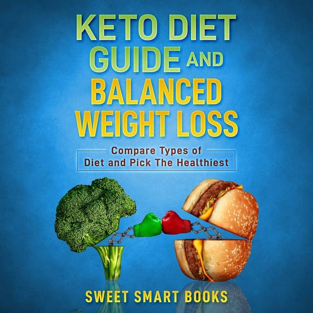 Keto Diet Guide and Balanced Weight Loss: Compare Types of Diet and Pick the Healthiest