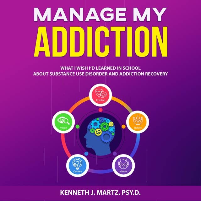 Manage My Addiction: What I Wish I'd Learned in School about Substance Use Disorderand Addiction Recovery