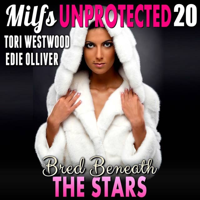 Bred Beneath The Stars : Milfs Unprotected 20 (Breeding Erotica)