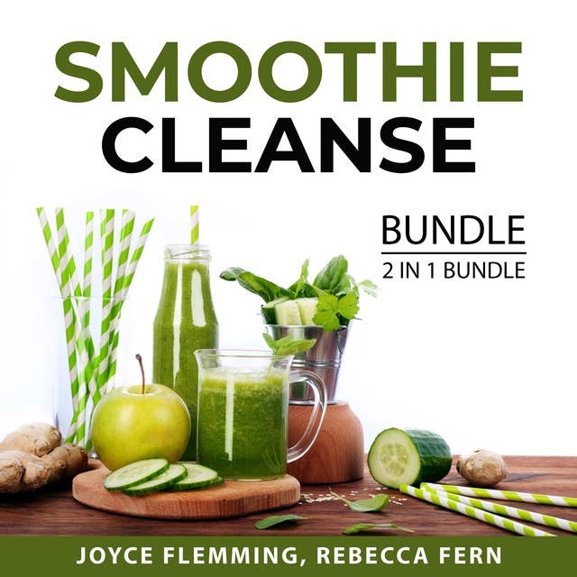 Smoothie Cleanse Bundle, 2 in 1 Bundle: Healthy Smoothie Bible and Cleanse To Heal