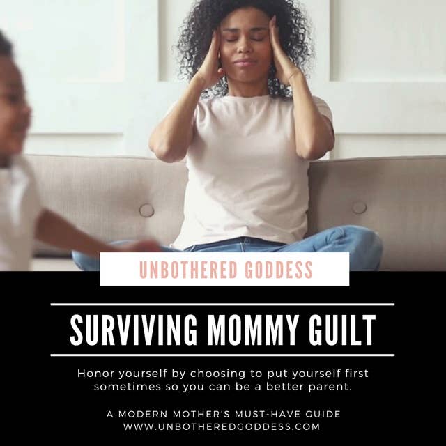 Surviving Mommy Guilt: Honor yourself by choosing to put yourself first sometimes so you can be a better parent
