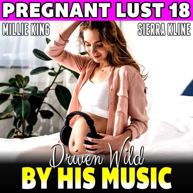 Driven Wild By His Music : Pregnant Lust 18 (Pregnancy Erotica BDSM Erotica Hypnosis Erotica)
