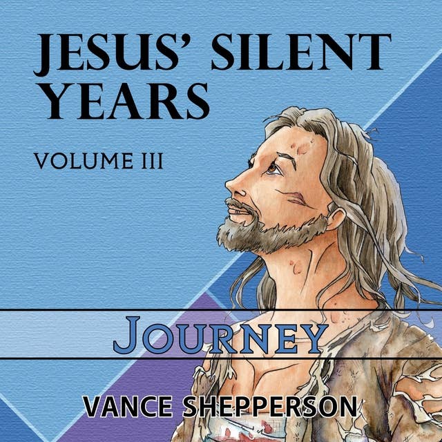 Jesus’ Silent Years, Journey