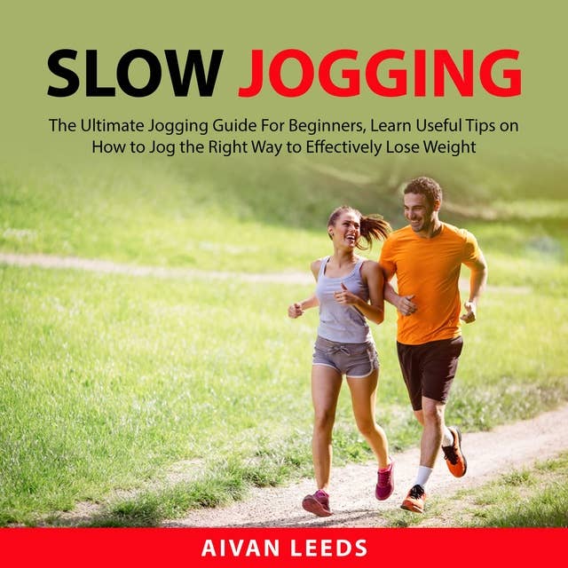 Slow Jogging: The Ultimate Jogging Guide For Beginners, Learn Useful Tips  on How to Jog the Right Way to Effectily Lose Weight - Audiobook - Aivan  Leeds - ISBN 9781667905259 - Storytel