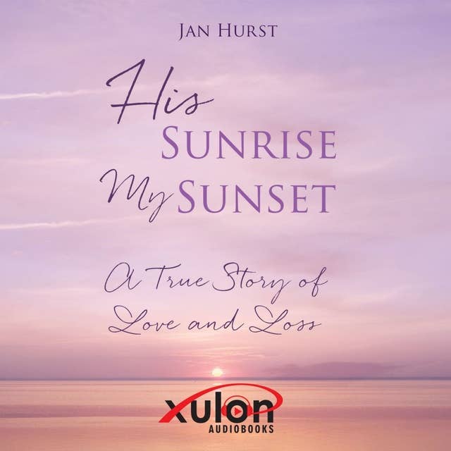 His Sunrise My Sunset: A True Story of Love and Loss